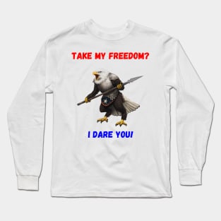 Take My Freedom?  I Dare You! Long Sleeve T-Shirt